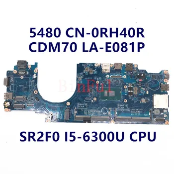 CN-0RH40R 0RH40R RH40R Za DELL Latitude 5480 E5480 Matična ploča laptopa CDM70 LA-E081P Matična ploča sa i5-6200U/i5-6300U 100% Test